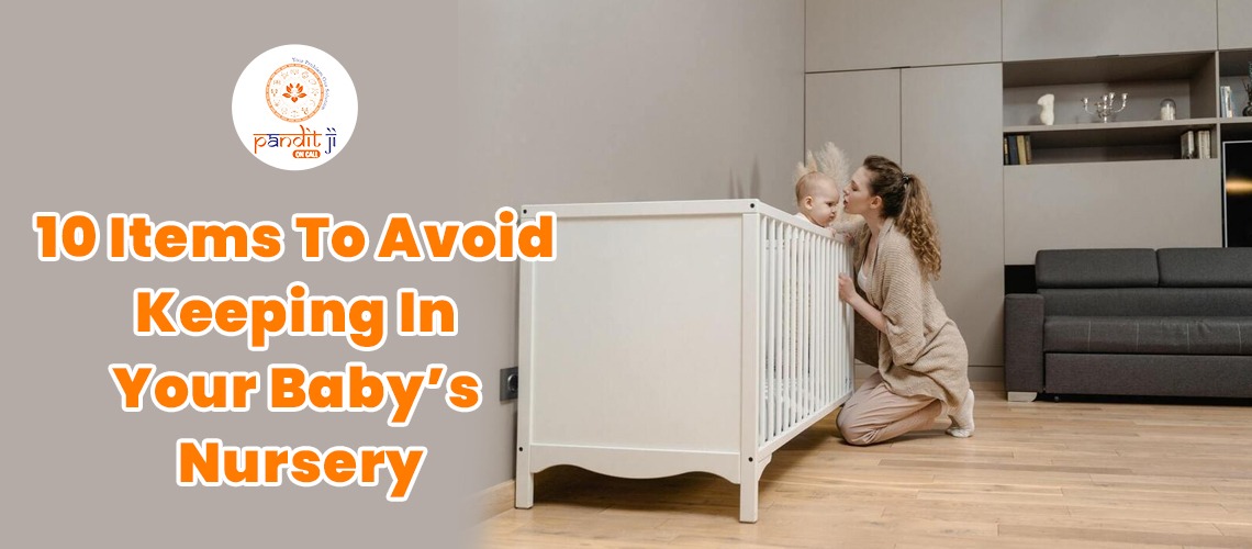10 Items To Avoid Keeping In Your Baby’s Nursery